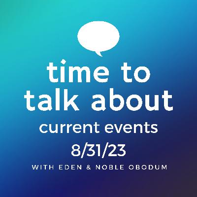 time to talk about current events 8/31/23 time to talk about current events 8/31/23