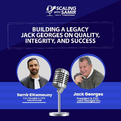 Building a Legacy: Jack Georges on Quality, Integrity, and Success Building a Legacy: Jack Georges on Quality, Integrity, and Success