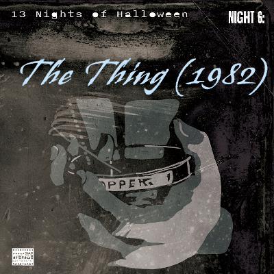 13NoH S2.N6: John Carpenter's The Thing