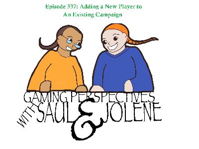 Episode 337: Adding a Player to an Existing Campaign, Gaming Perspectives with Saul and Jolene