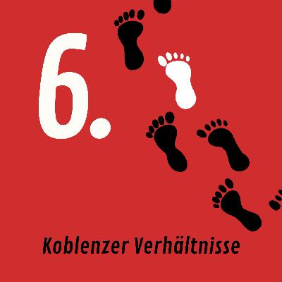 Folge 6: Koblenzer Verhältnisse Folge 6: Koblenzer Verhältnisse