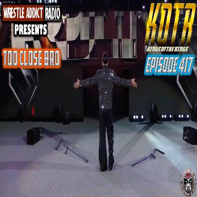 KOTR 417: Too Close Bro