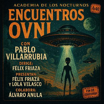 4x44 - Encuentros OVNI - Pablo Villarrubia - Fin de temporada // Gracias, Álvaro //