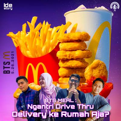 Episode 25 : BTS MEAL : Ngantri Drive Thru atau Delivery ke Rumah Aja ?