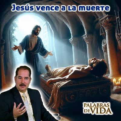 Jesús vence a la muerte - Palabras de Vida