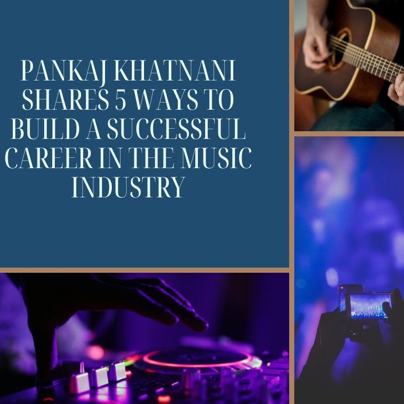 Pankaj Khatnani Shares 5 Ways to Build a Successful Career in the Music Industry Pankaj Khatnani Shares 5 Ways to Build a Successful Career in the Music Industry