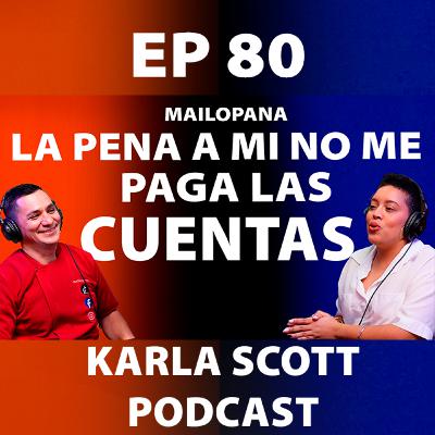 LA PENA DE SALIR EN REDES SOCIALES NO ME PAGA LAS CUENTAS | MAILOPANA | EP-80 KARLA SCOTT