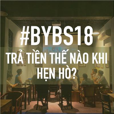 #BYBS18 - Trả Tiền Thế Nào Khi Hẹn Hò? #BYBS18 - Trả Tiền Thế Nào Khi Hẹn Hò?
