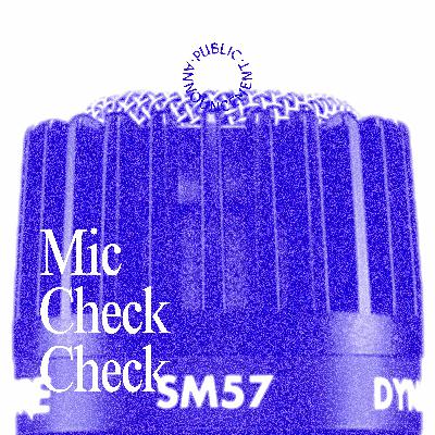 Mic Check Check Mic Check Check