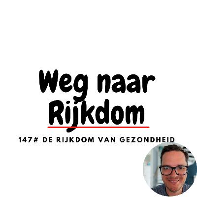 147# De rijkdom van gezondheid