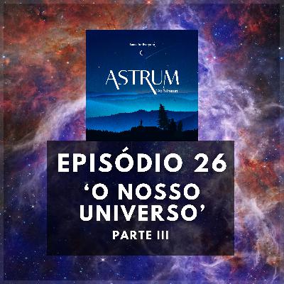 O Nosso Universo | Parte III | Astrum Ad Somnum | Astrum Brasil Podcast | Episódio 26