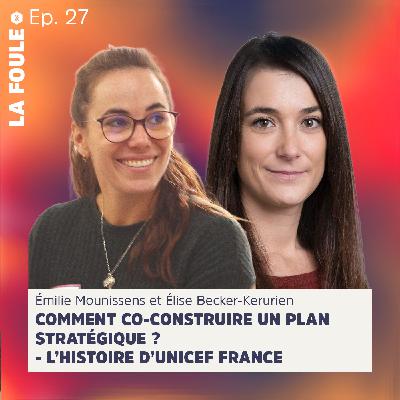 ÉPISODE #27 | Comment co-construire un plan stratégique ? L'histoire d'UNICEF France par Émilie Mounissens et Élise Becker-Kerurien