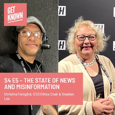 Get Known. S4 E5 - The state of news and misinformation with Christina Forsgård, ICCO Ethics Chair and Stephen Lee