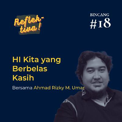 Bincang #18: HI Kita yang Berbelas Kasih ft. Ahmad Rizky M. Umar