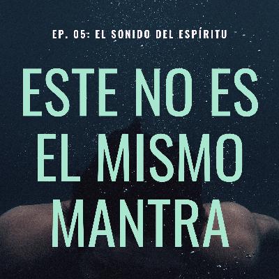 EP. 05: "El Sonido del Espíritu" EP. 05: "El Sonido del Espíritu"