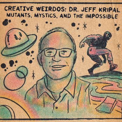 Creative Weirods: Dr. Jeff Kripal - Mutants, Mystics, and The Impossible