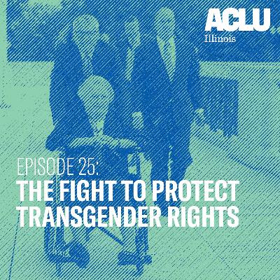 Episode 25: The Fight to Protect Transgender Rights Episode 25: The Fight to Protect Transgender Rights