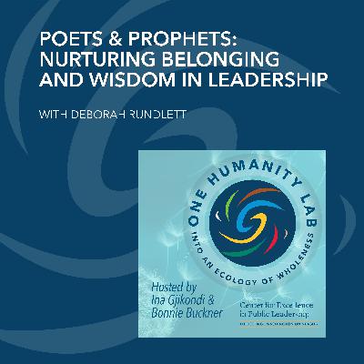 Poets & Prophets: Nurturing Belonging And Wisdom In Leadership With Deborah Rundlett