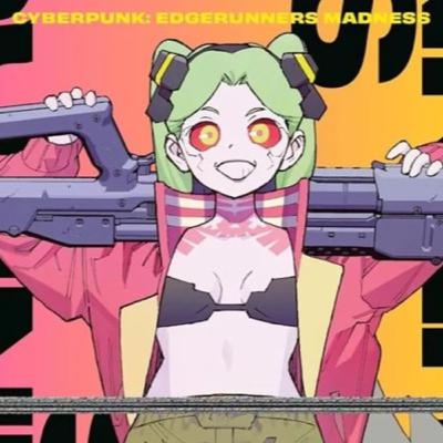 Cyberpunk: Edgerunners MADNESS Cyberpunk: Edgerunners MADNESS