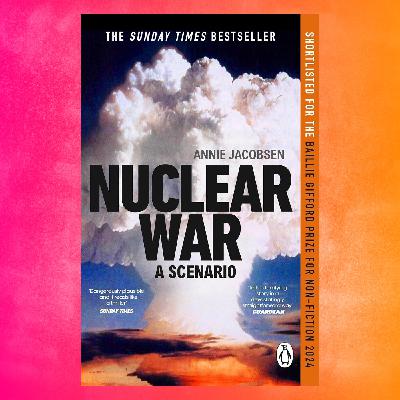 Episode 134: Book – Annie Jacobsen, Nuclear War: A Scenario