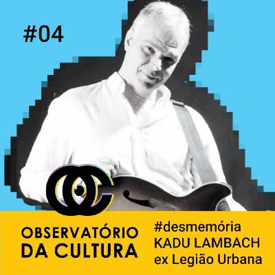 04 #Desmemória com Kadu Lambach (ex-Legião Urbana e guitarrista de jazz)