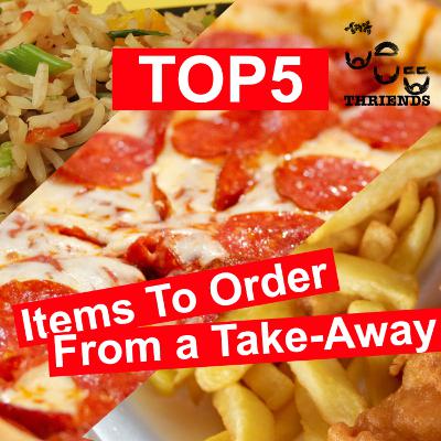 Top5 Items to Order from a Take-Away Menu Top5 Items to Order from a Take-Away Menu