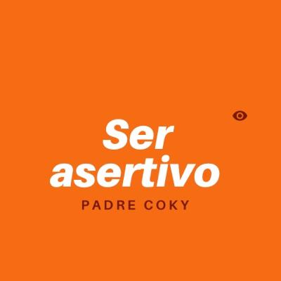 Asertividad es un valor para saber adecuadamente trabajar nuestros sentimientos y emociones