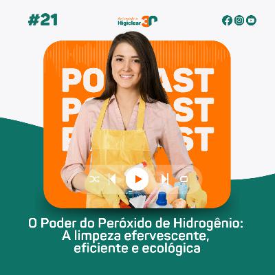 O Poder do Peróxido de Hidrogênio: A Limpeza Efervescente, Eficiente e Ecológica