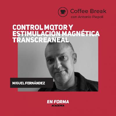 Coffee Break 27- Control motor y estimulación magnética transcraneal - con Miguel Fernandez del Olmo