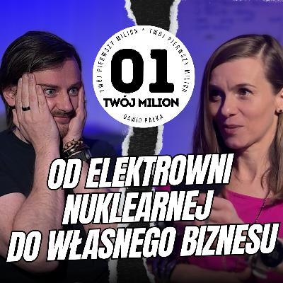 Od elektrowni nuklearnej do własnego biznesu - Anna Gąsiorowska