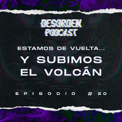 #20 | Estamos de vuelta… y subimos el volcán