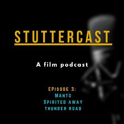 Stuttercast #3 || Manto, Spirited Away and Thunder Road