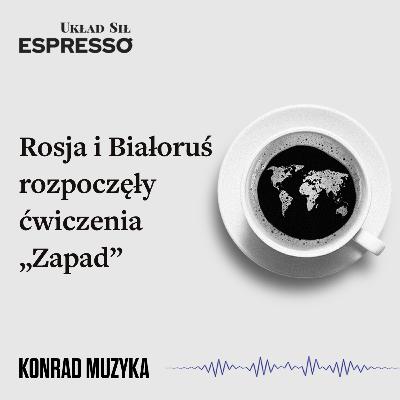 Espresso US - Rosja i Białoruś rozpoczęły ćwiczenia „Zapad” - Eugeniusz Romer, Konrad Muzyka