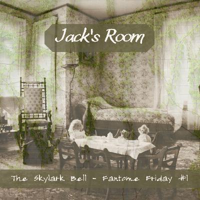 Fantôme Friday #1 - Jack's Room