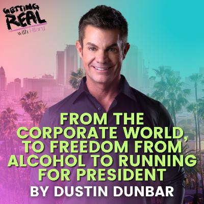 From the Corporate World to Freedom from Alcohol to Running For President | Dustin Dunbar | Hilary Burns | S6EP10