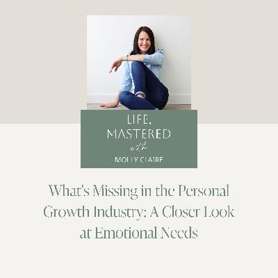 214. What's Missing in the Personal Growth Industry: A Closer Look at Emotional Needs