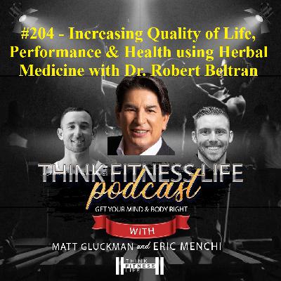 #204 - Increasing Quality of Life, Performance, & Health using Herbal Medicine with Dr. Robert Beltran