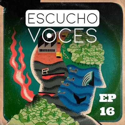 EP 16 - El costo emocional del activismo ambiental - Cesar Villarroel