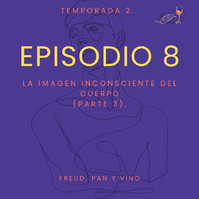 Episodio 8 - La imagen inconsciente del cuerpo (parte 3).