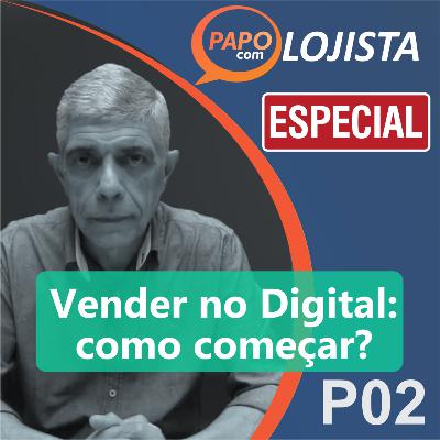 Vender no Digital: como começar? #02 | Papo com Lojista Especial 08 - Parte 02