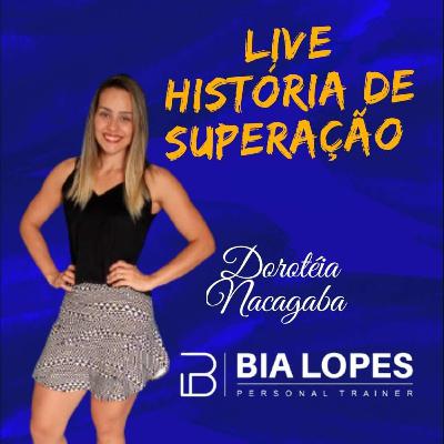 05 # Histórias de Superação - Dorotéia Nacagaba.