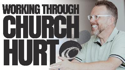 Working through Church Hurt | Feat. Nathan Faught