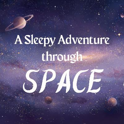 A Sleepy Adventure Through Space - Cozy Bedtime Story for Adults