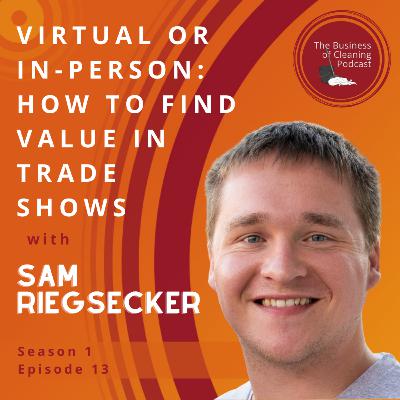 S1E13: Virtual or In-Person: How to Find Value In Trade Shows with Sam Riegsecker