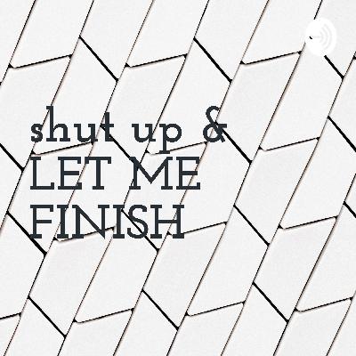 shut up & LET ME FINISH (Trailer)