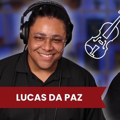 LUCAS DA PAZ - Podcast do Violino Didático #105