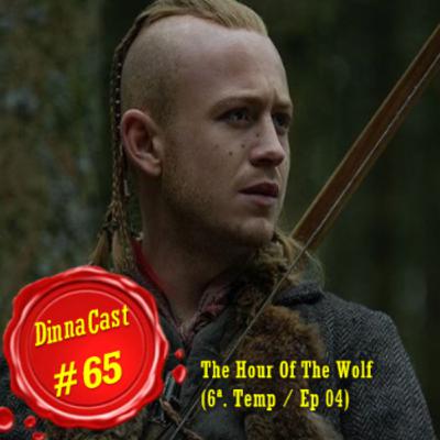 DinnaCast #65 S06E04 The Hour Of The Wolf