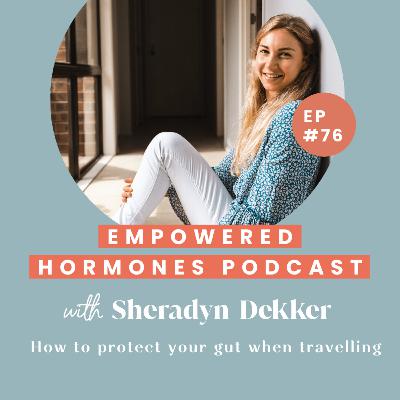 #76 How to protect your gut when travelling with Sheradyn Dekker