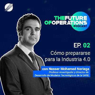 Cómo prepararse para la Industria 4.0 con Nasser Mohamed Noriega