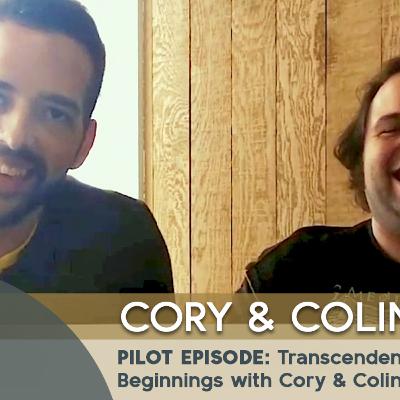 Pilot Episode: Transcendent Beginnings with Cory & Colin